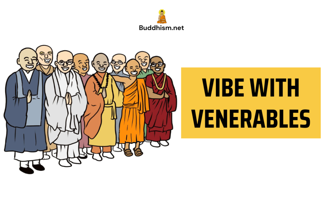 Come Vibe with Venerables, and Engage with Buddhist Elders