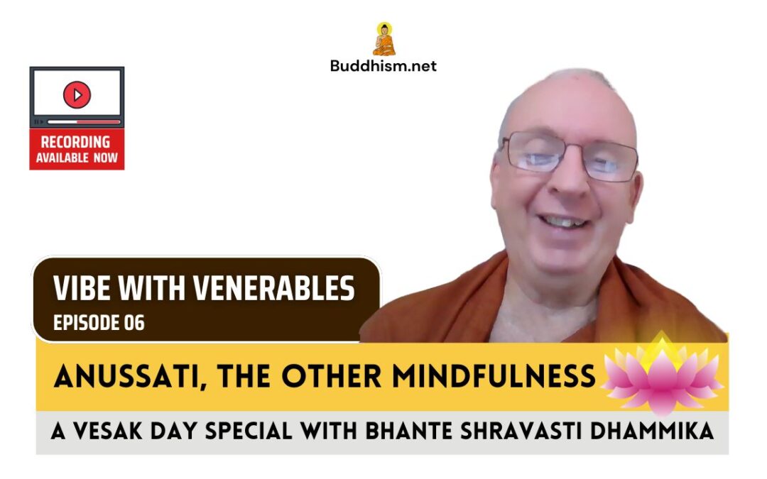 Recording of Episode 06 Vibe with Venerables “Anussati, The Other Mindfulness” with Bhante Shravasti Dhammika