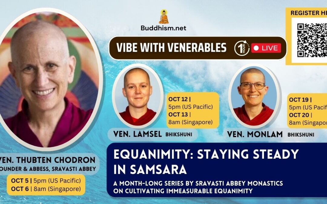 Vibe with Venerables Episodes 20-22. “Equanimity: Staying Steady in Samsara” with Sravasti Abbey monastics, Oct 2025
