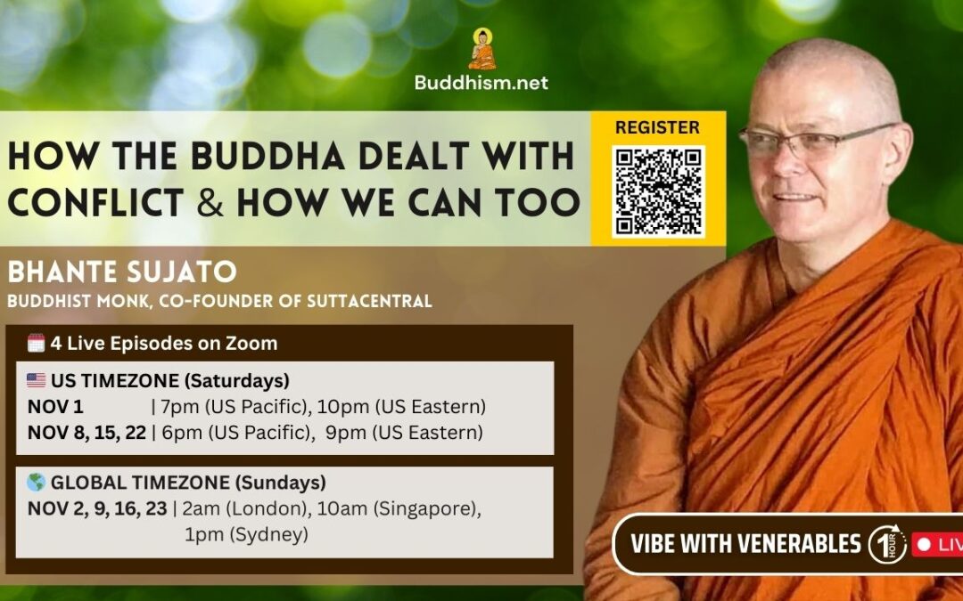 Vibe with Venerables Episodes 23-26. “How the Buddha Dealt with Conflict and How We Can Too” with Bhante Sujato, Nov 2026