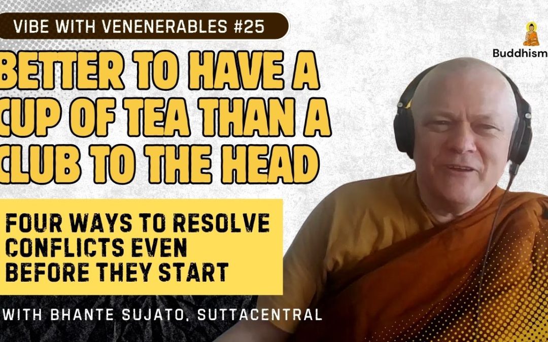 Better to Have a Cup of Tea Than a Club to the Head. Recording of Vibe with Venerables #25 with Bhante Sujato