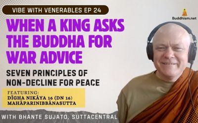 When a King Asks the Buddha for War Advice. Recording of Vibe with Venerables Ep 24, with Bhante Sujato