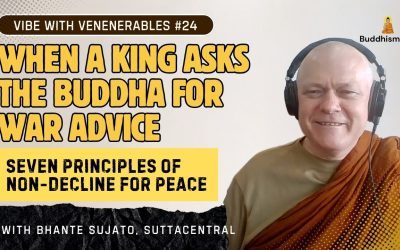 When a King Asks the Buddha for War Advice. Recording of Vibe with Venerables #24, with Bhante Sujato