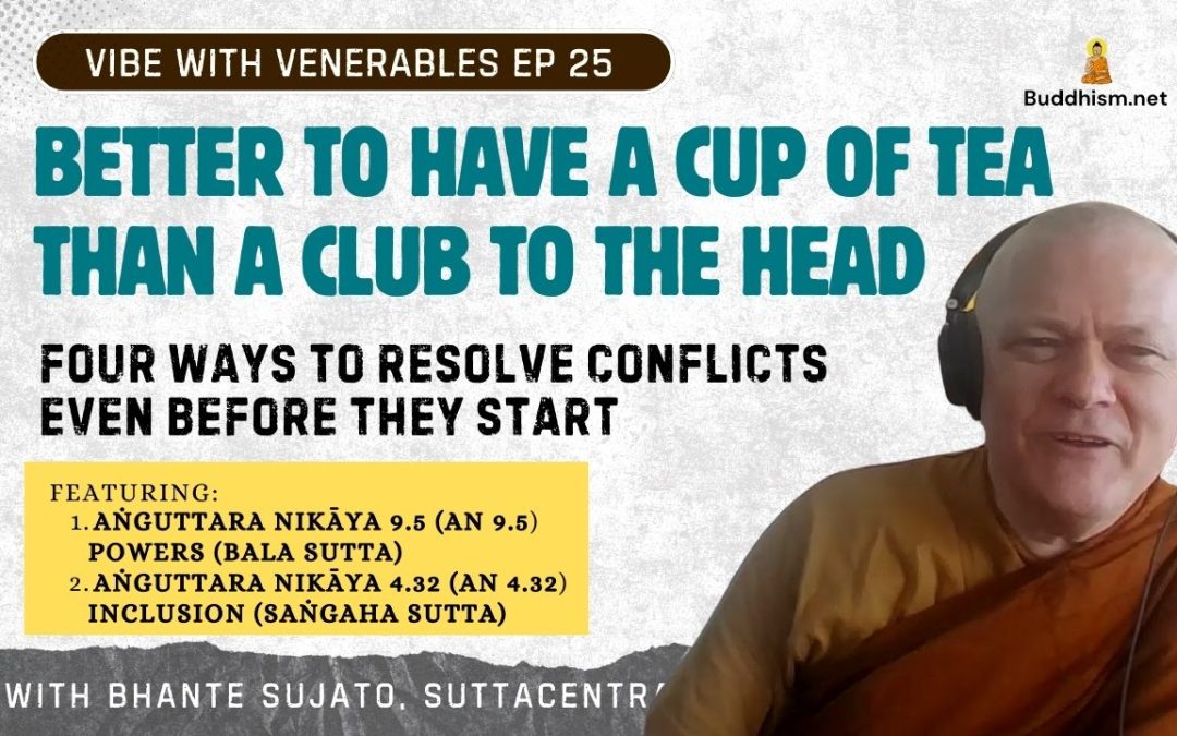 Better to Have a Cup of Tea Than a Club to the Head. Recording of Vibe with Venerables Ep 25 with Bhante Sujato