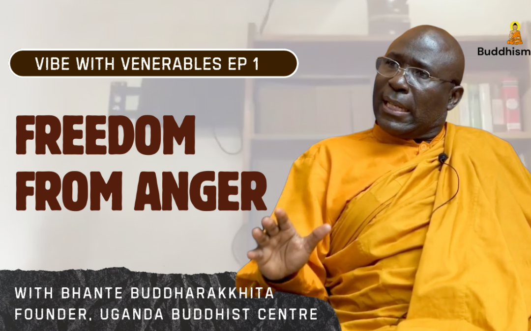 Recording of Episode 01 Vibe with Venerables “Freedom from Anger” with Bhante Buddharakkhita