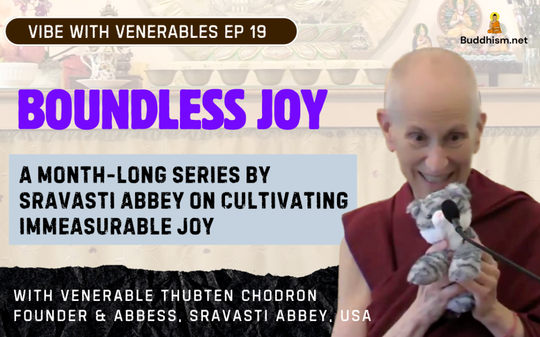 Recording of Episode 19 Vibe with Venerables “Boundless Joy” with Venerable Thubten Chodron