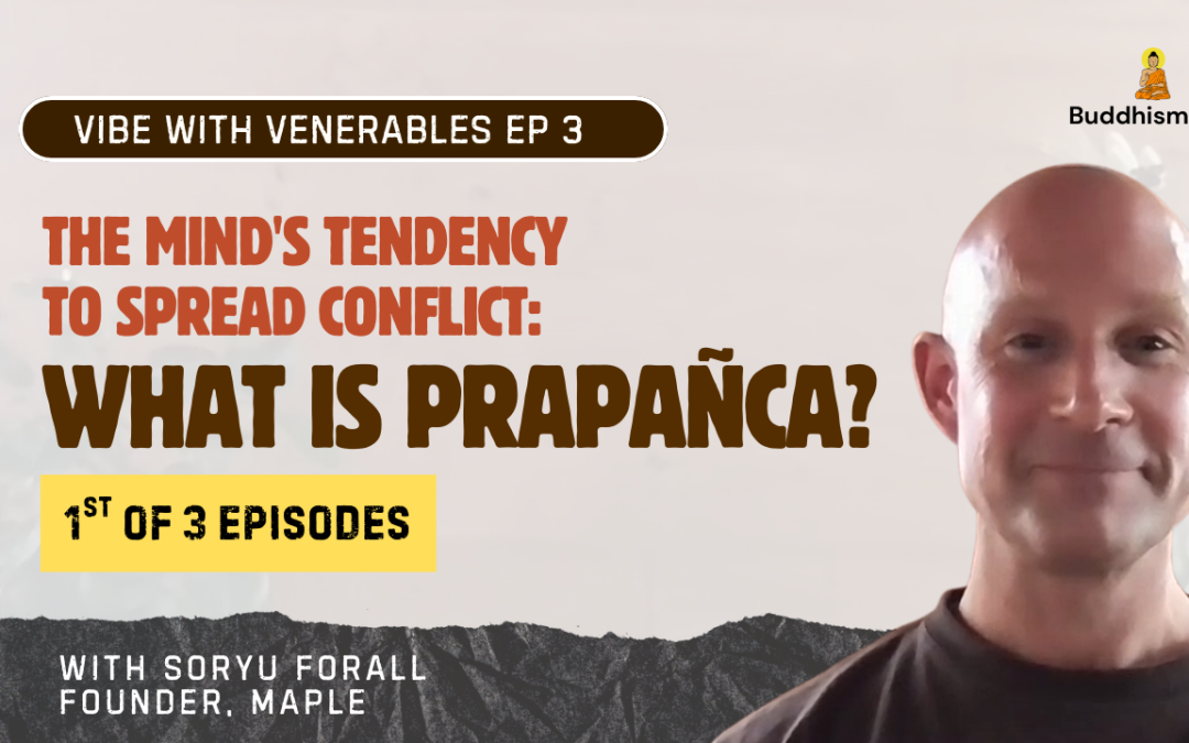 Recording of Episode 03 Vibe with Venerables “What is Prapañca?” with Soryu Forall
