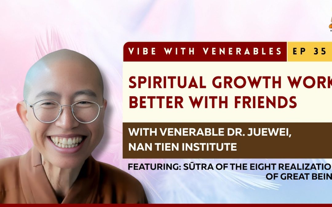 Spiritual Growth Works Better With Friends | Vibe with Venerables Ep 35 with Venerable Juewei