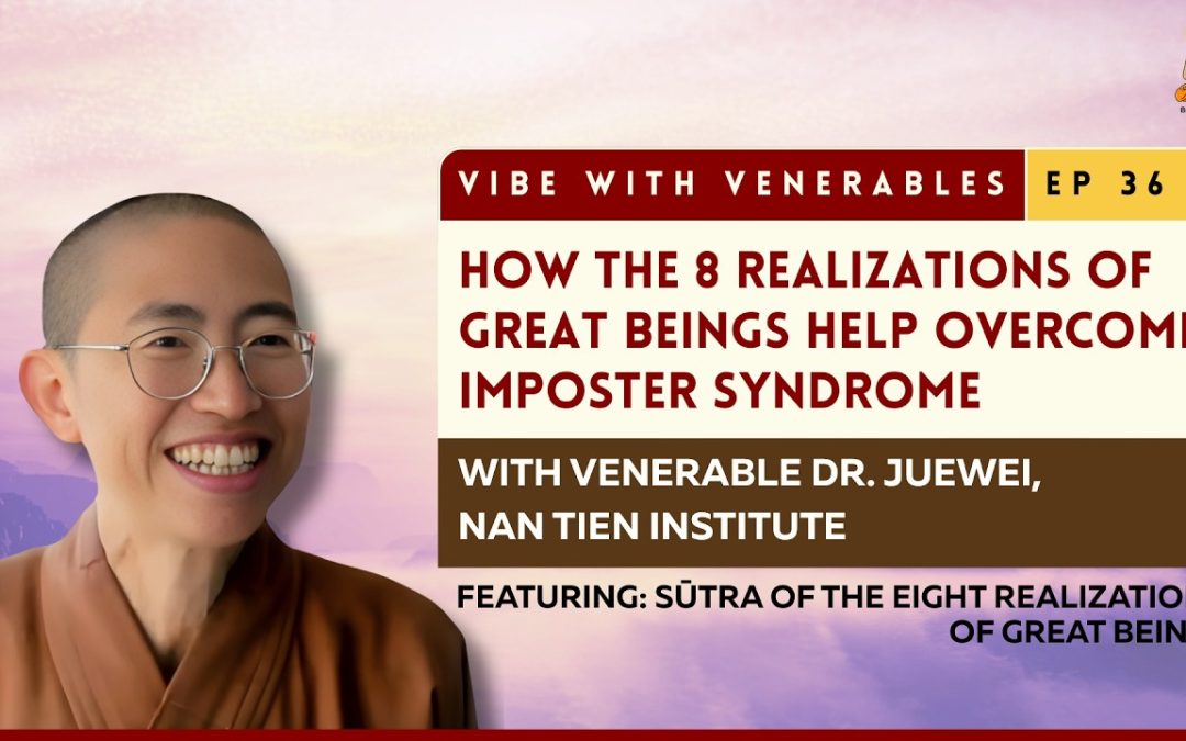 How the 8 Realizations of Great Beings Help Overcome Imposter Syndrome | Vibe with Venerables Ep 36 with Venerable Juewei
