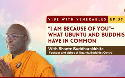 “I Am Because of You” What African Wisdom and Buddhism Have in Common | Vibe with Venerables Ep 39