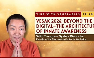 Vesak 2026: Beyond the Digital – The Architecture of Innate Awareness | Vibe with Venerables Ep 40