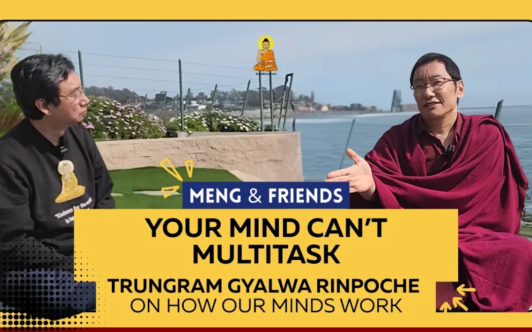 Your Mind Can’t Multitask: Trungram Gyalwa Rinpoche on How Our Minds Work | Meng & Friends Ep 7