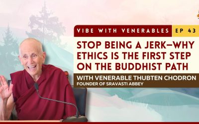 Venerable Thubten Chodron on Ethics, Concentration and Wisdom | Vibe with Venerables Ep 43